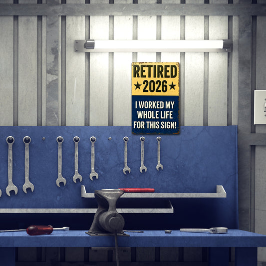 Retired 2026 - I Worked My Whole Life For This Sign