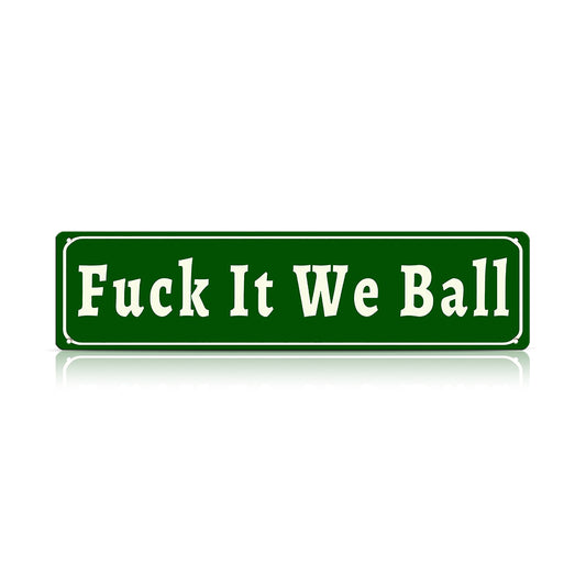 Funny Meme Wall Decor – Fuck It We Ball Metal Street Sign
