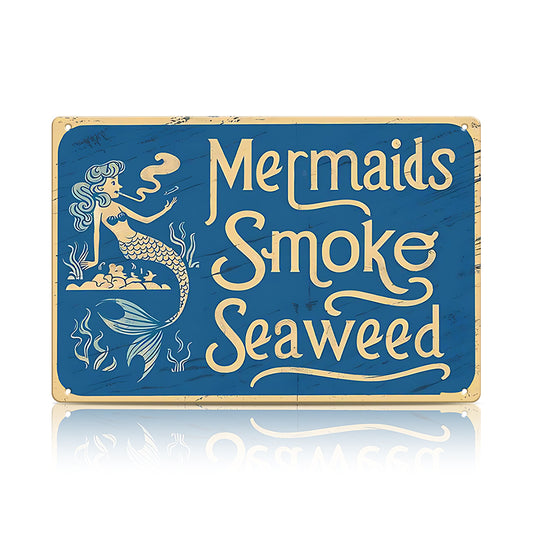 “Mermaids Smoke Seaweed” Metal Sign