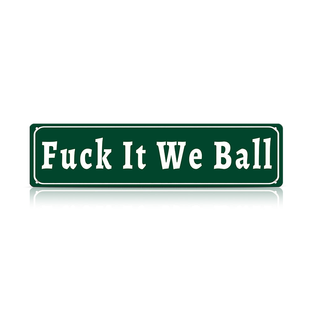 Funny Meme Wall Decor – Fuck It We Ball Metal Street Sign