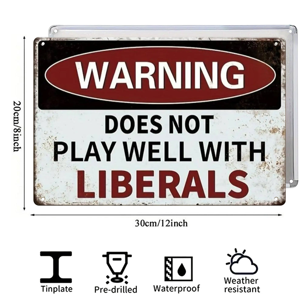 “Does Not Play Well With Liberals” or Custom Text Metal Sign