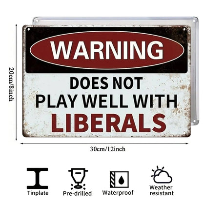 “Does Not Play Well With Liberals” or Custom Text Metal Sign
