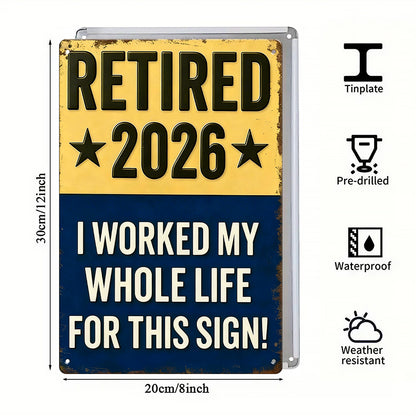 Retired 2026 - I Worked My Whole Life For This Sign