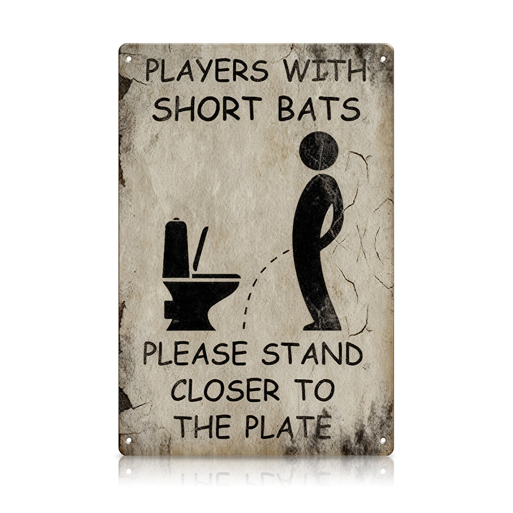 Players With Short Bats Bathroom Metal Sign