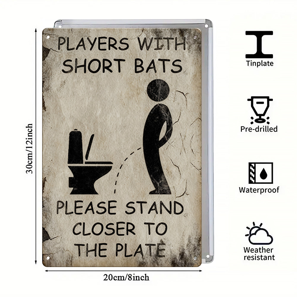 Players With Short Bats Bathroom Metal Sign