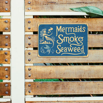 “Mermaids Smoke Seaweed” Metal Sign