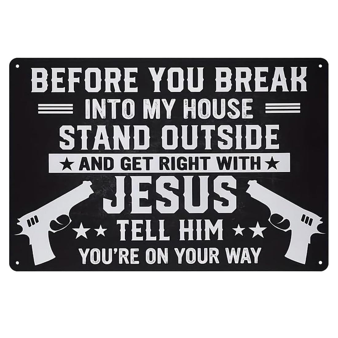 Funny Warning Metal Sign – Before You Break Into My House