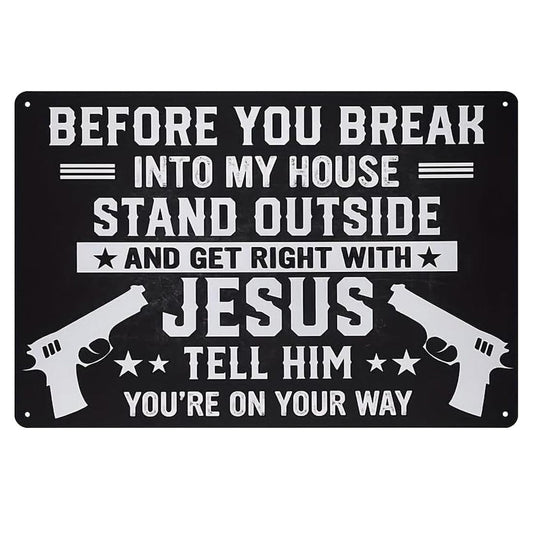 Funny Warning Metal Sign – Before You Break Into My House