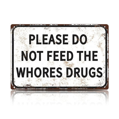Please Do Not Feed The Whores Drugs Metal Sign