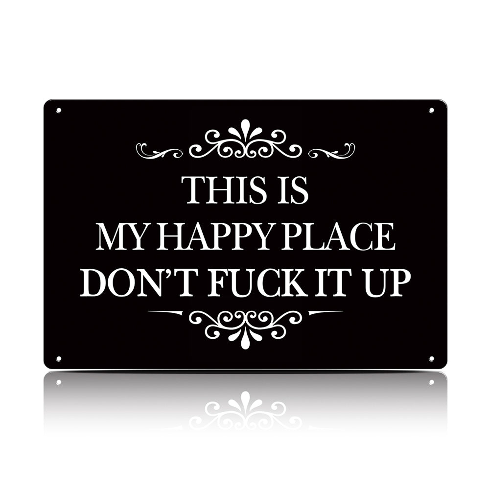 This Is My Happy Place Don’t F*ck It Up Metal Sign – Funny Garden Wall Decor