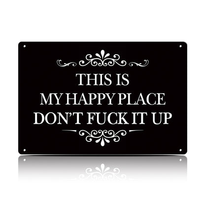 This Is My Happy Place Don’t F*ck It Up Metal Sign – Funny Garden Wall Decor
