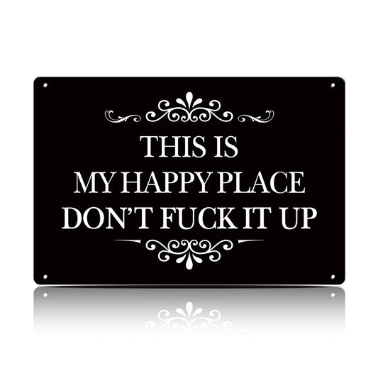 This Is My Happy Place Don’t F*ck It Up Metal Sign – Funny Garden Wall Decor