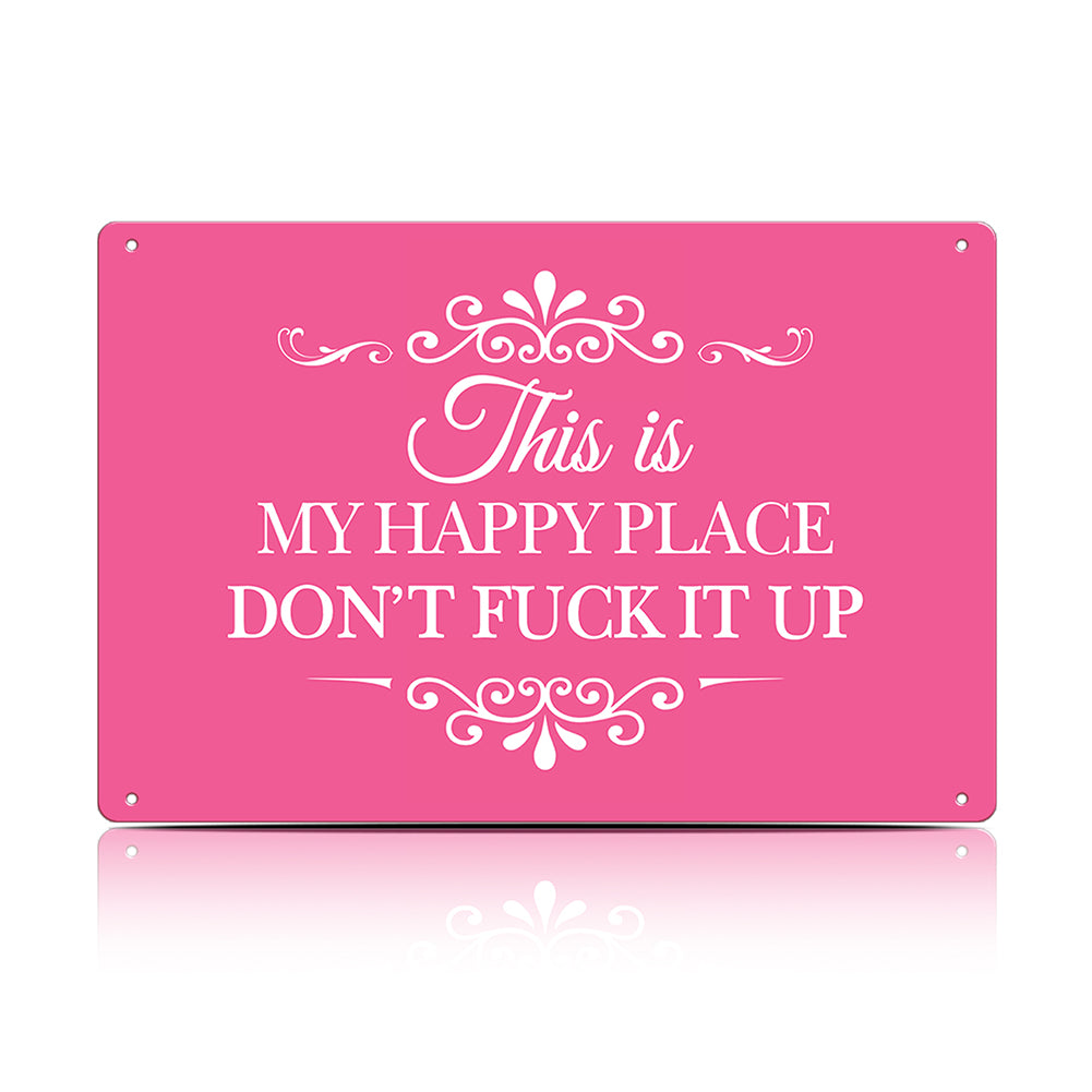 This Is My Happy Place Don’t F*ck It Up Metal Sign – Funny Garden Wall Decor