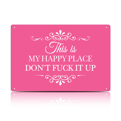 This Is My Happy Place Don’t F*ck It Up Metal Sign – Funny Garden Wall Decor