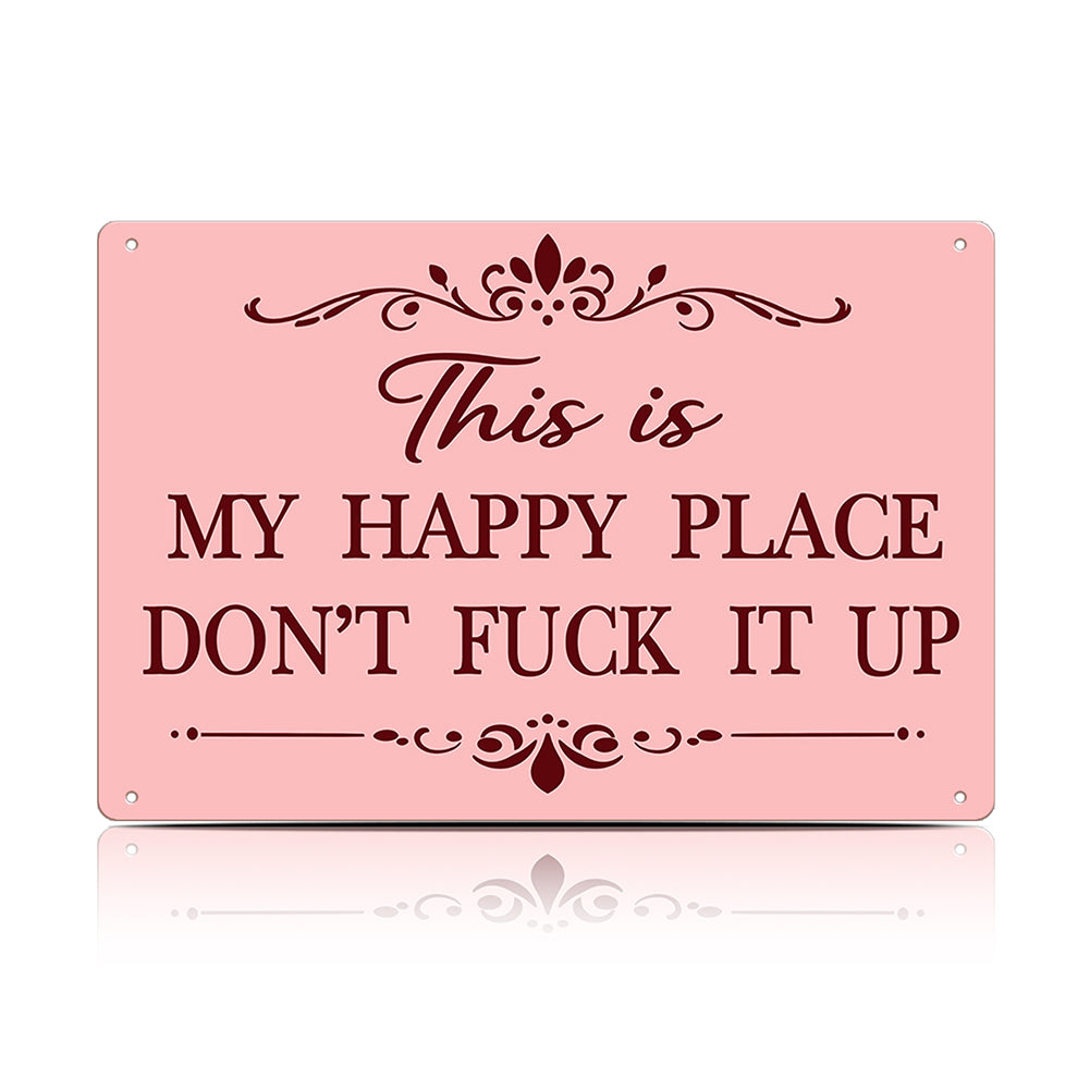 This Is My Happy Place Don’t F*ck It Up Metal Sign – Funny Garden Wall Decor