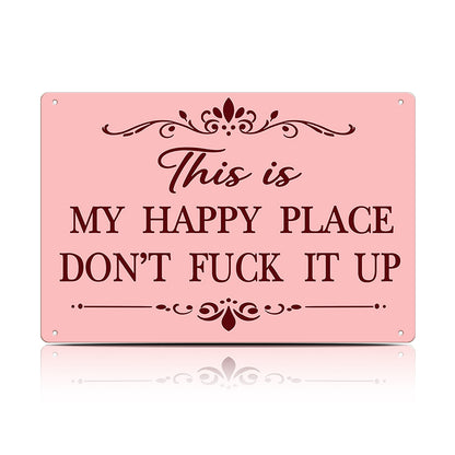 This Is My Happy Place Don’t F*ck It Up Metal Sign – Funny Garden Wall Decor