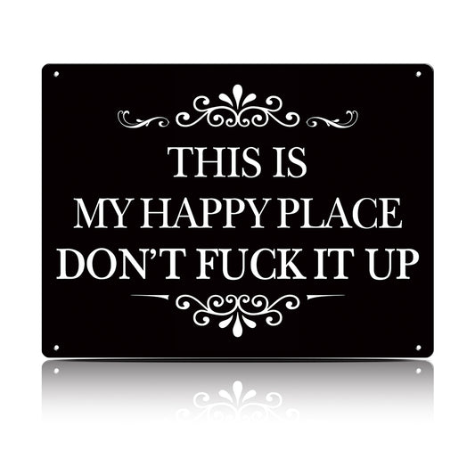 This Is My Happy Place Don’t F*ck It Up Metal Sign – Funny Garden Wall Decor