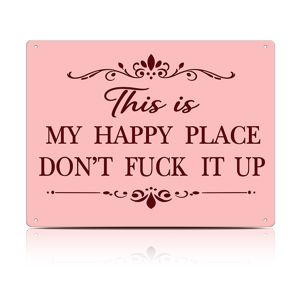 This Is My Happy Place Don’t F*ck It Up Metal Sign – Funny Garden Wall Decor