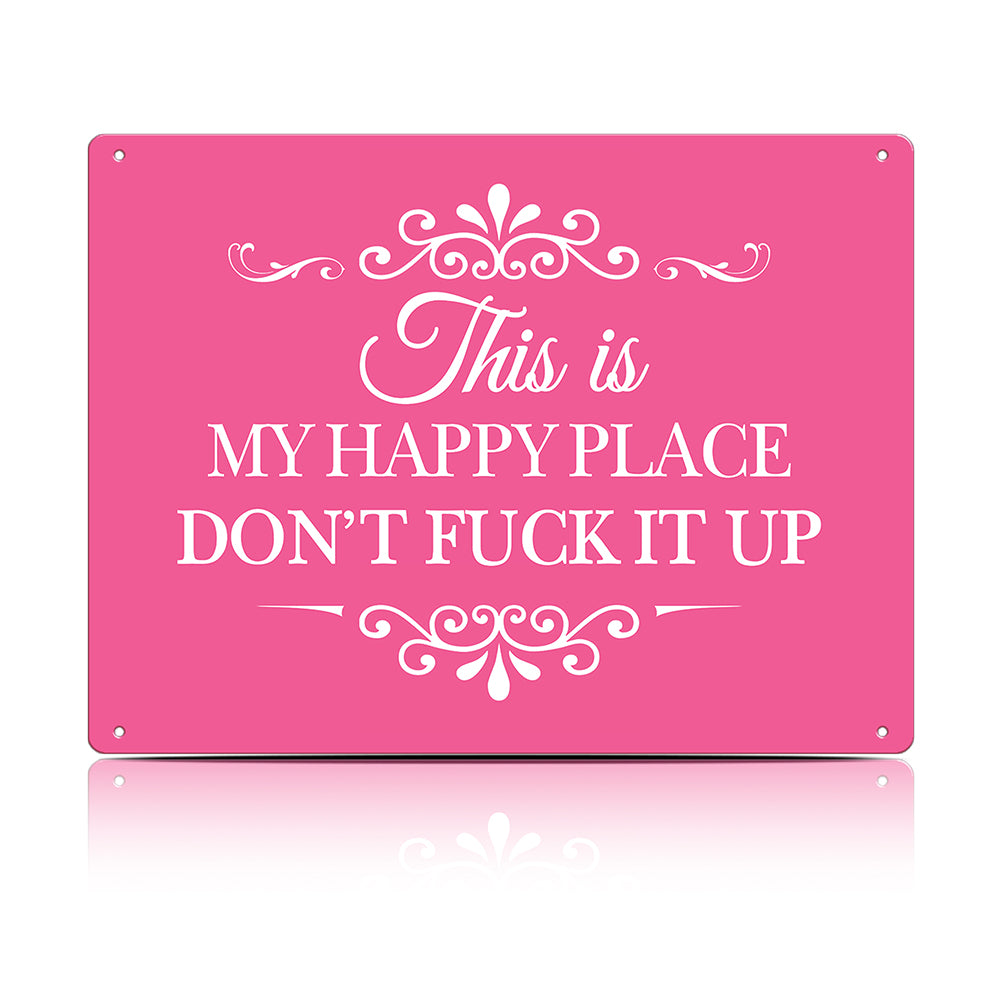 This Is My Happy Place Don’t F*ck It Up Metal Sign – Funny Garden Wall Decor
