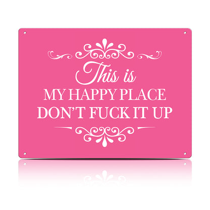 This Is My Happy Place Don’t F*ck It Up Metal Sign – Funny Garden Wall Decor