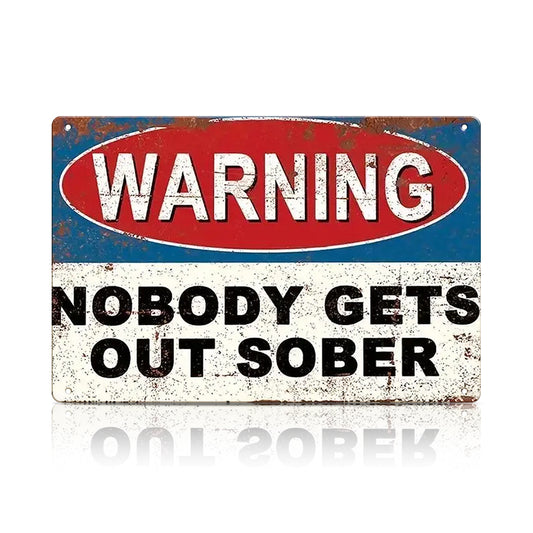 Warning Nobody Gets Out Sober Metal Sign