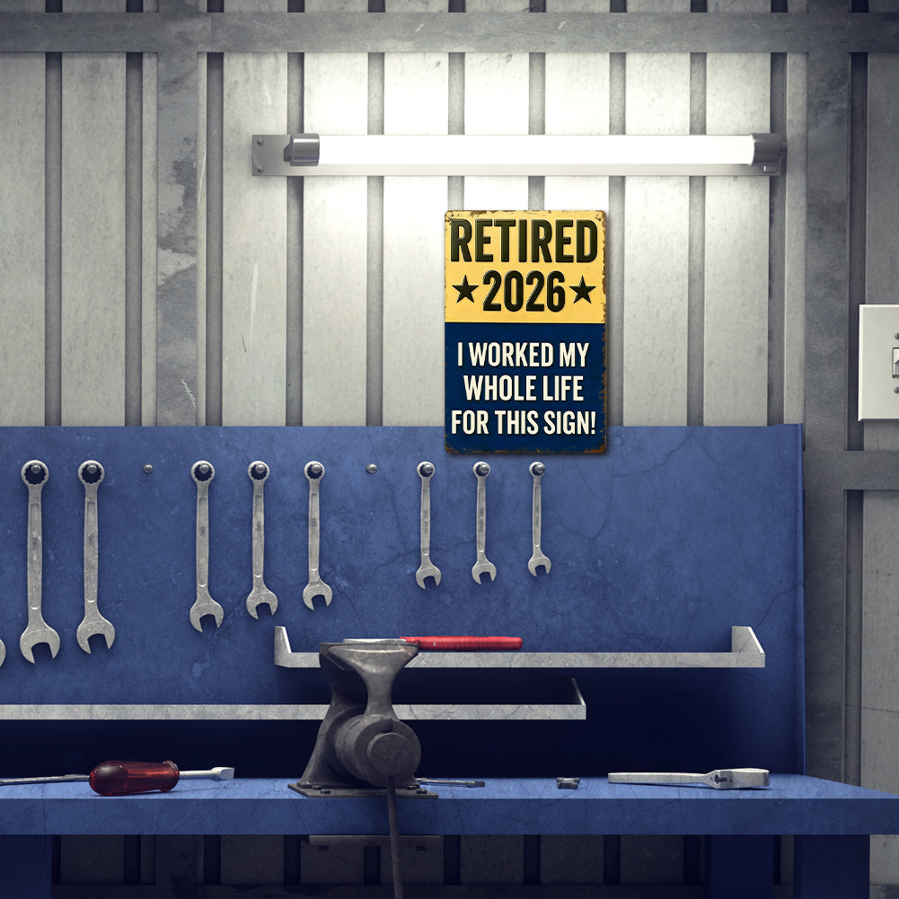 Retired 2026 - I Worked My Whole Life For This Sign