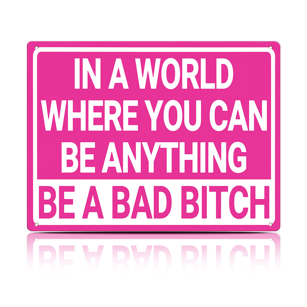 In a World Where You Can Be Anything Be a Bad Bitch Metal Sign
