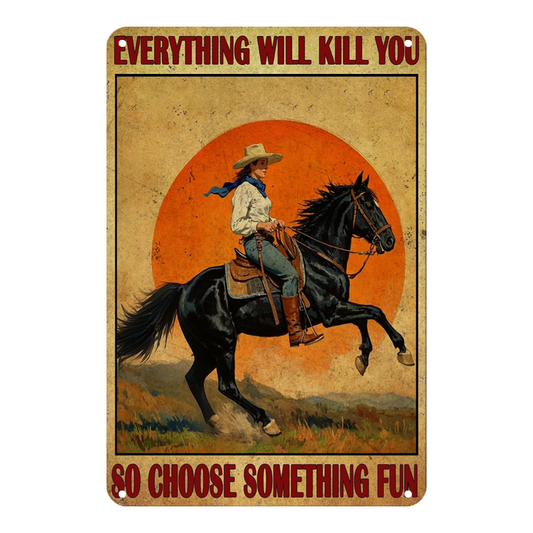 Everything Will Kill You So Choose Something Fun Western Cowgirl Riding
