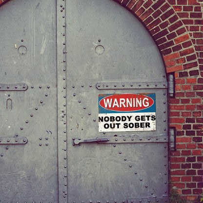 Warning Nobody Gets Out Sober Metal Sign