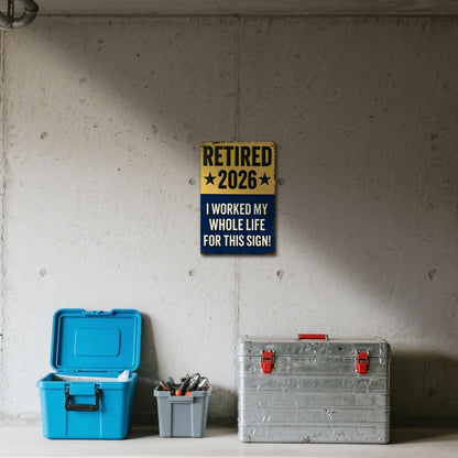 Retired 2026 - I Worked My Whole Life For This Sign
