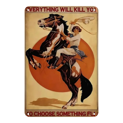 Everything Will Kill You So Choose Something Fun