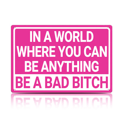 In a World Where You Can Be Anything Be a Bad Bitch Metal Sign