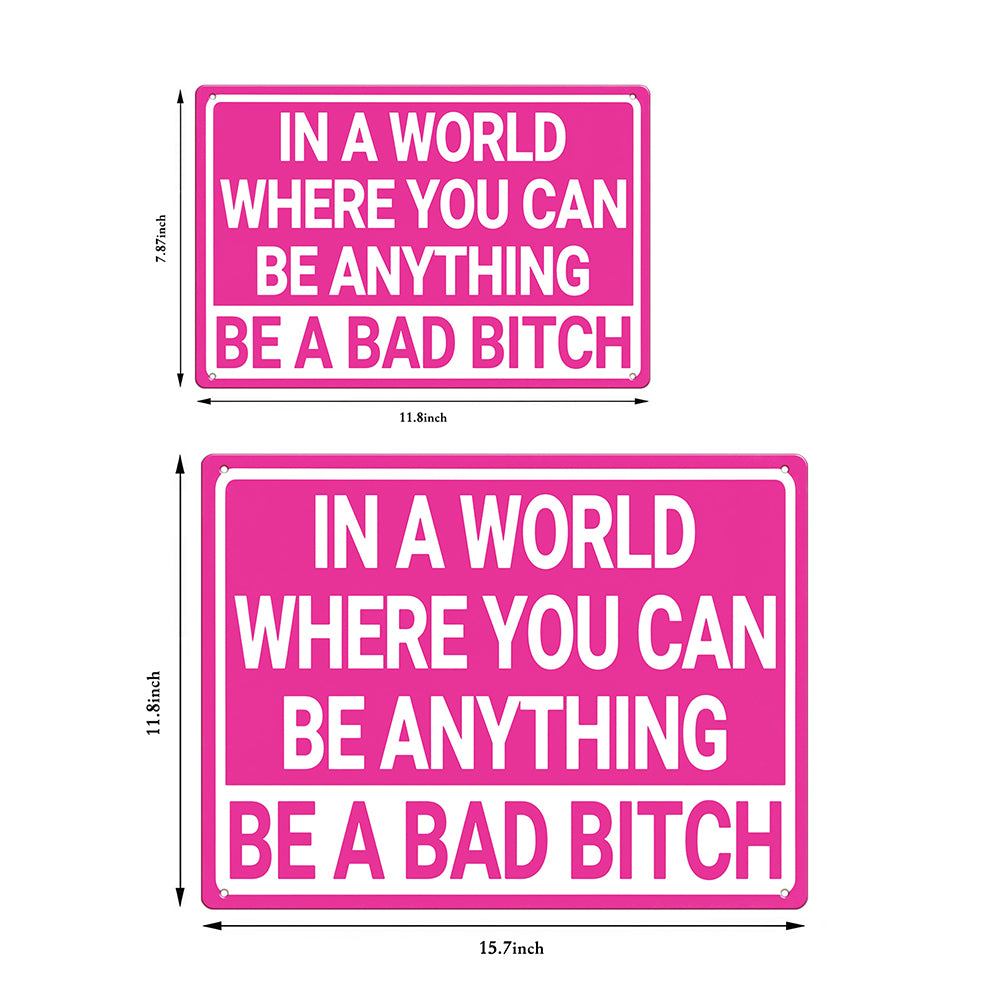In a World Where You Can Be Anything Be a Bad Bitch Metal Sign