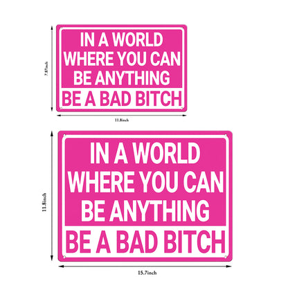 In a World Where You Can Be Anything Be a Bad Bitch Metal Sign