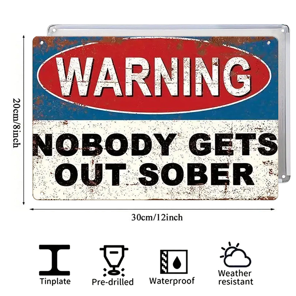 Warning Nobody Gets Out Sober Metal Sign