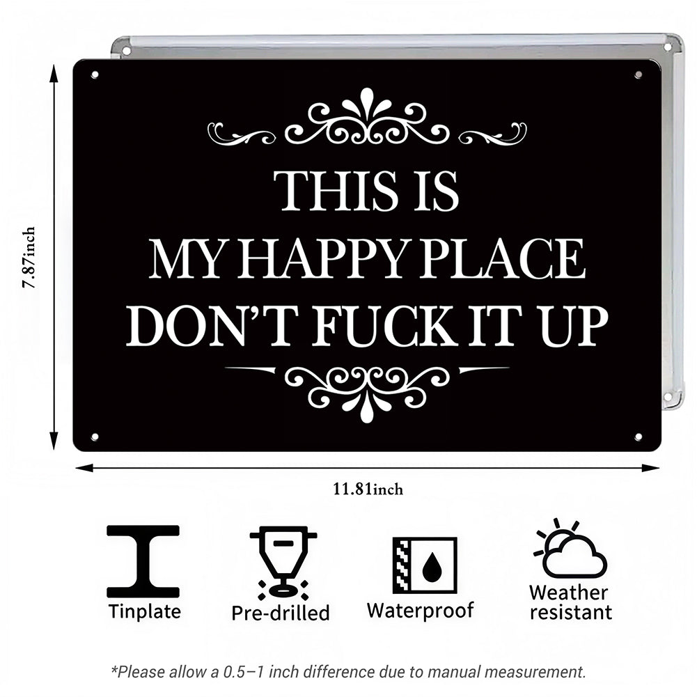 This Is My Happy Place Don’t F*ck It Up Metal Sign – Funny Garden Wall Decor