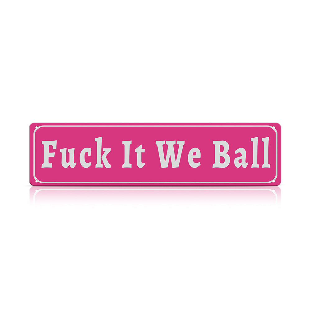 Funny Meme Wall Decor – Fuck It We Ball Metal Street Sign