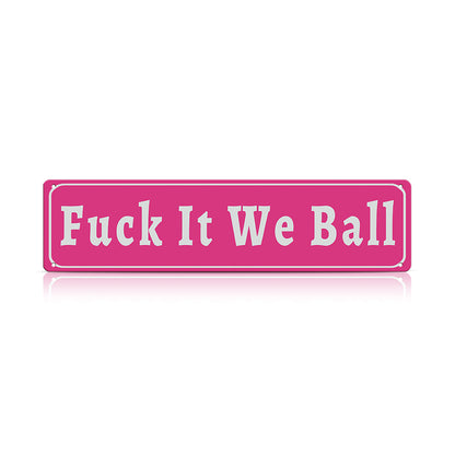 Funny Meme Wall Decor – Fuck It We Ball Metal Street Sign