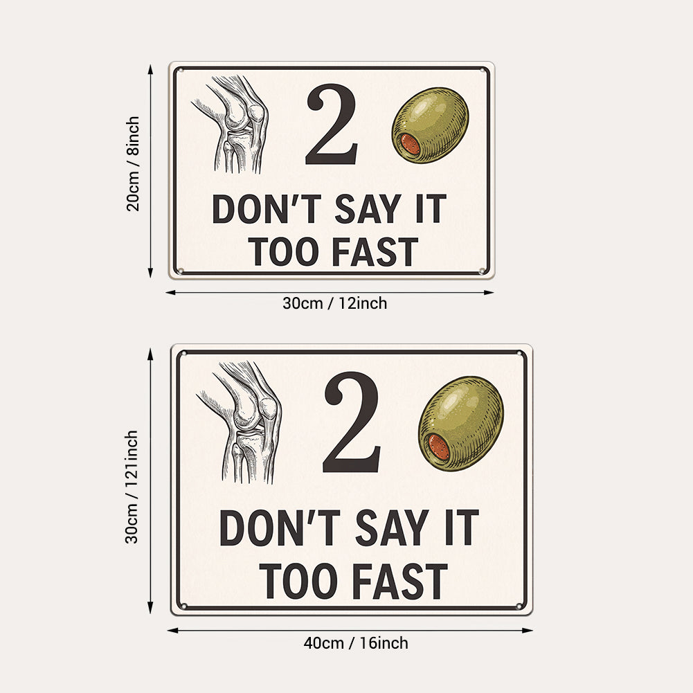Knee 2 Olive Funny Metal Sign – Don’t Say It Too Fast Wall Decor