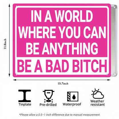 In a World Where You Can Be Anything Be a Bad Bitch Metal Sign