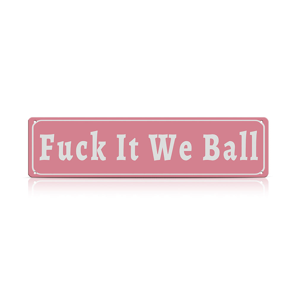 Funny Meme Wall Decor – Fuck It We Ball Metal Street Sign