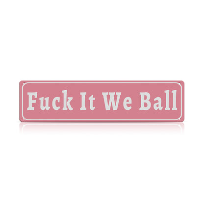 Funny Meme Wall Decor – Fuck It We Ball Metal Street Sign
