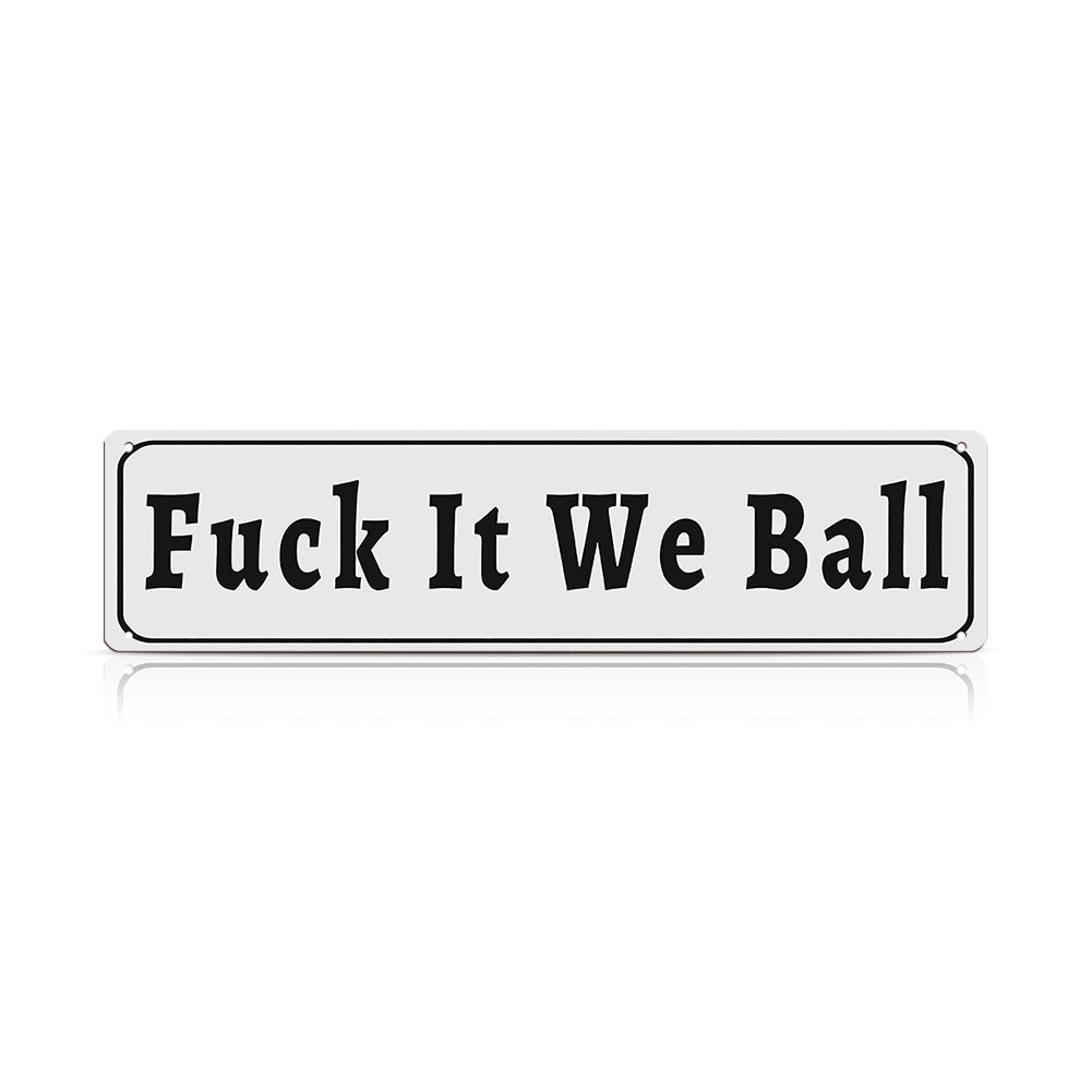 Funny Meme Wall Decor – Fuck It We Ball Metal Street Sign