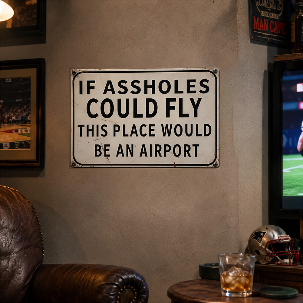 Funny Bar & Man Cave Metal Sign - If Assholes Could Fly This Place Would Be an Airport