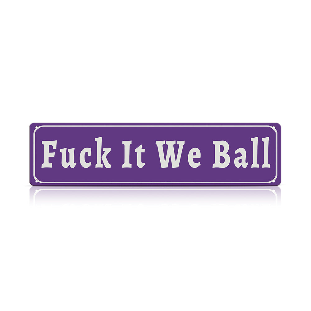 Funny Meme Wall Decor – Fuck It We Ball Metal Street Sign