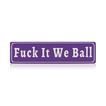 Funny Meme Wall Decor – Fuck It We Ball Metal Street Sign