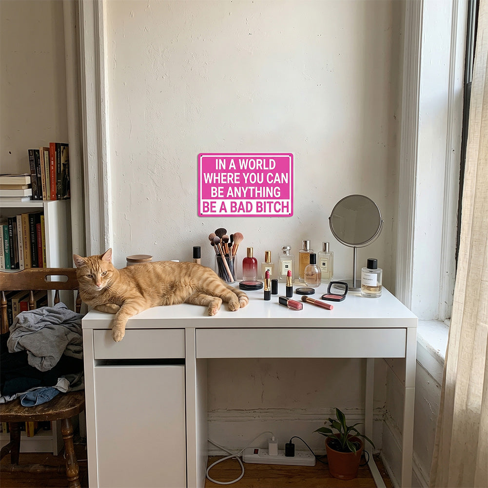 In a World Where You Can Be Anything Be a Bad Bitch Metal Sign