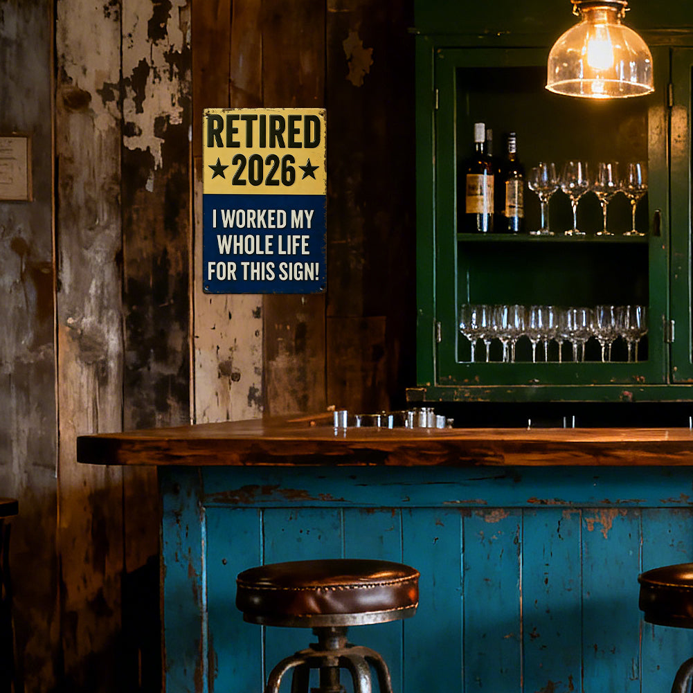 Retired 2026 - I Worked My Whole Life For This Sign