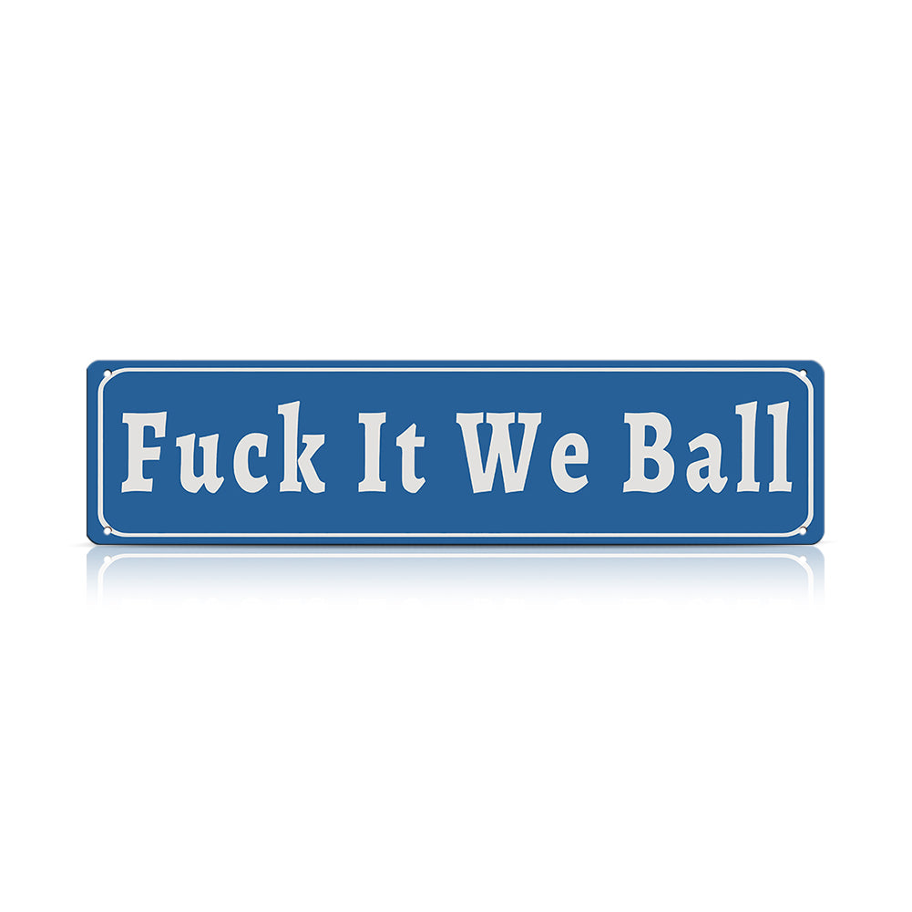 Funny Meme Wall Decor – Fuck It We Ball Metal Street Sign