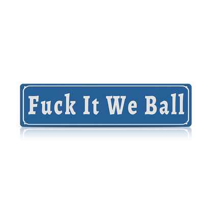 Funny Meme Wall Decor – Fuck It We Ball Metal Street Sign